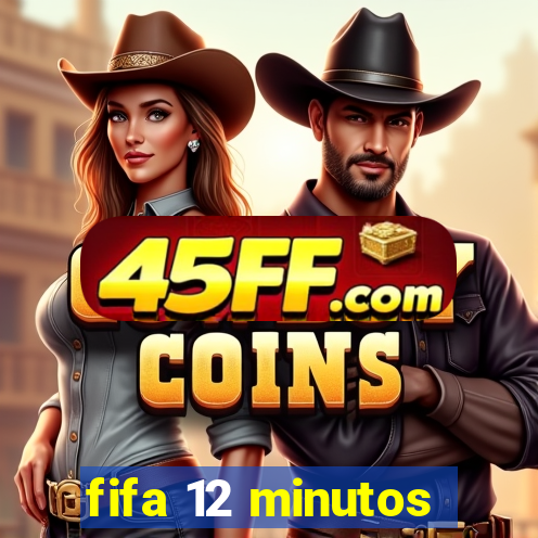 fifa 12 minutos